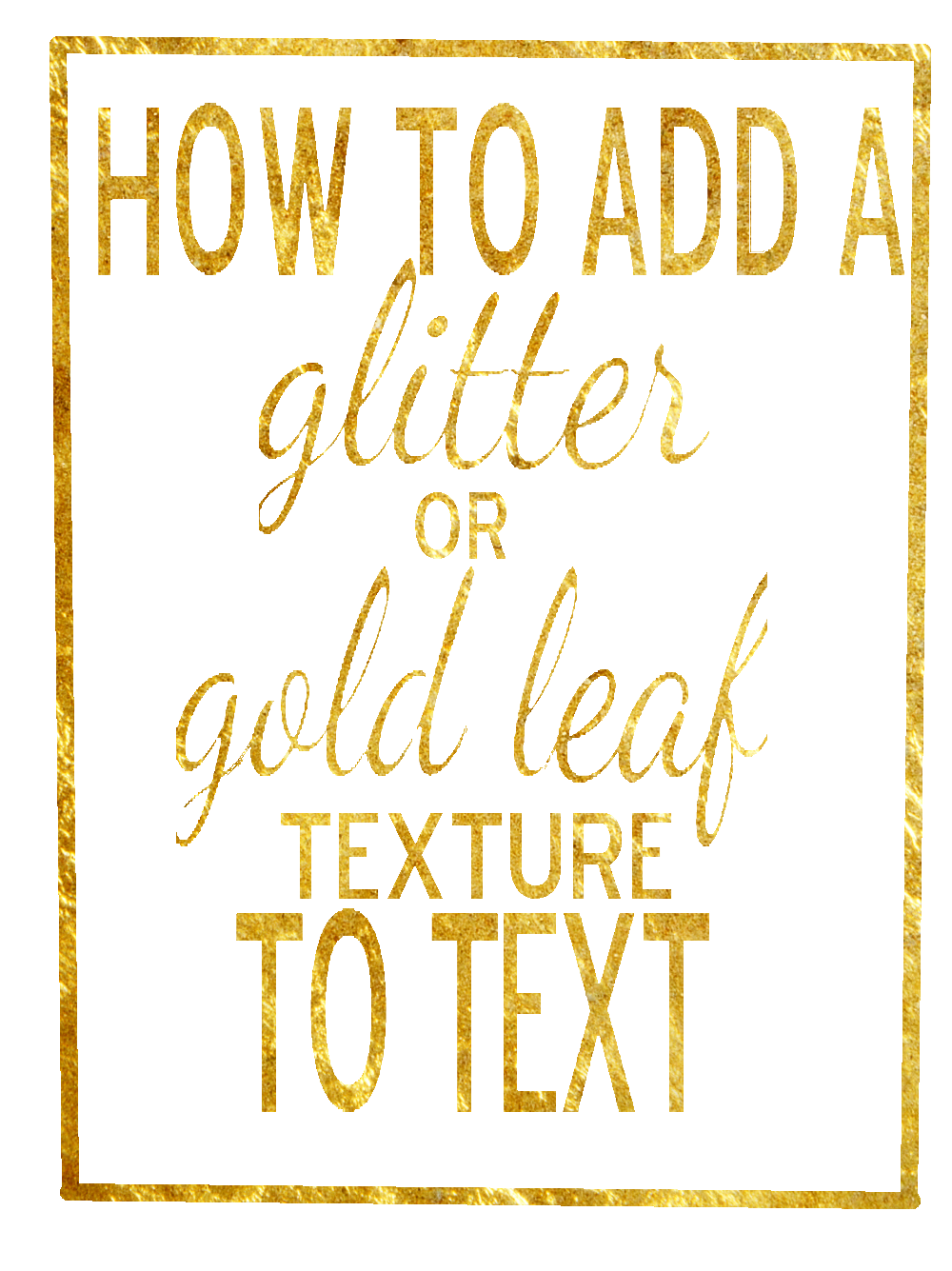 Destination Decoration How To Add A Glitter Or Gold Leaf Texture To Text